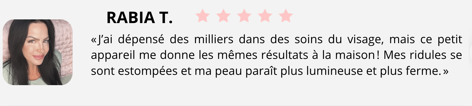 Témoignage clienté — Rabia T.